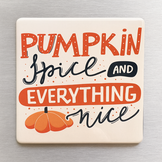 “Pumpkin Spice & Everything Nice” Magnet
